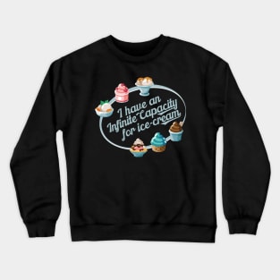 I have an Infinite capacity for ice-cream Crewneck Sweatshirt